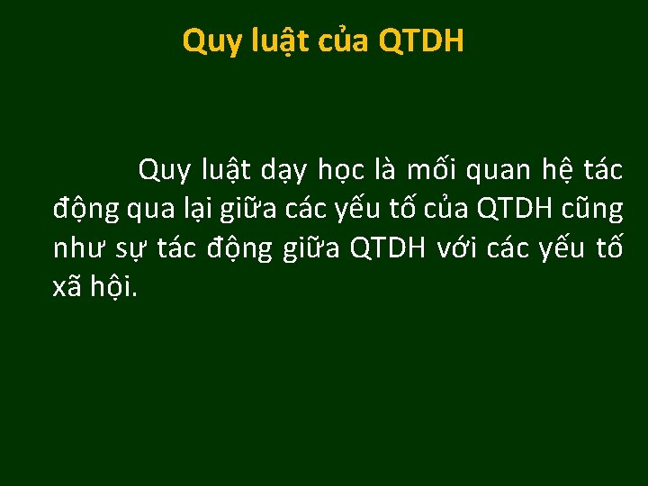 Quy luật của QTDH Quy luật dạy học là mối quan hệ tác động