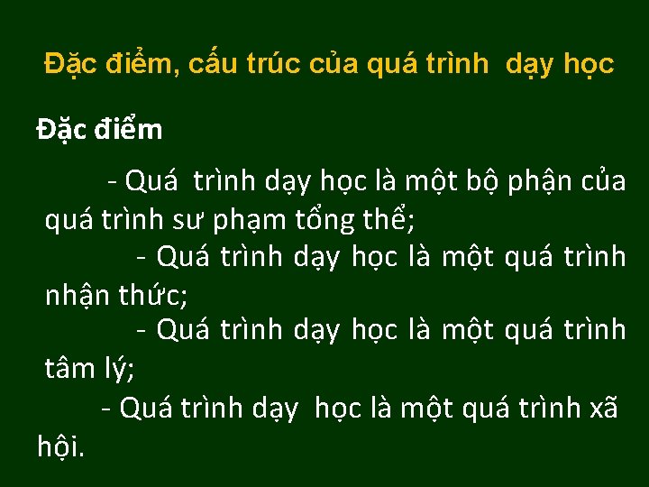 Đặc điểm, cấu trúc của quá trình dạy học Đặc điểm - Quá trình