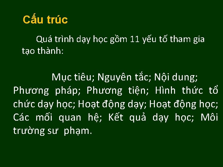 Cấu trúc Quá trình dạy học gồm 11 yếu tố tham gia tạo thành: