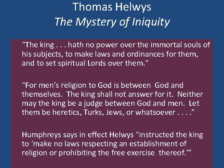 Thomas Helwys The Mystery of Iniquity “The king. . . hath no power over