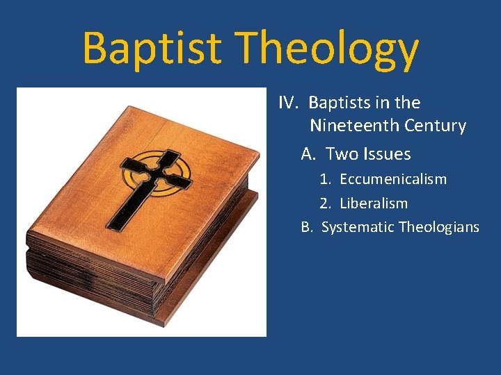 Baptist Theology • IV. Baptists in the Nineteenth Century • A. Two Issues 1.