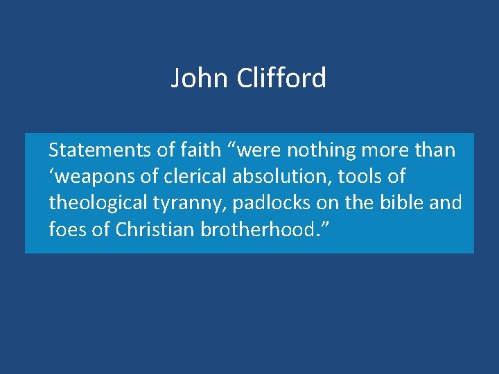 John Clifford Statements of faith “were nothing more than ‘weapons of clerical absolution, tools