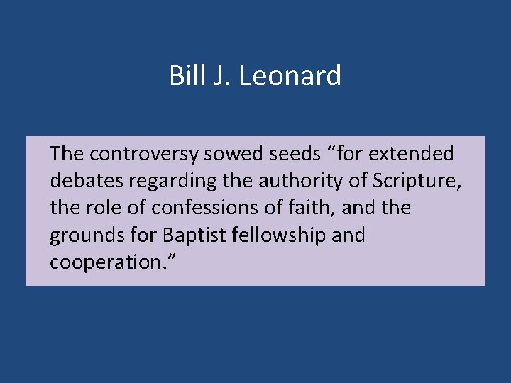 Bill J. Leonard The controversy sowed seeds “for extended debates regarding the authority of