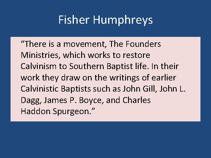 Fisher Humphreys “There is a movement, The Founders Ministries, which works to restore Calvinism