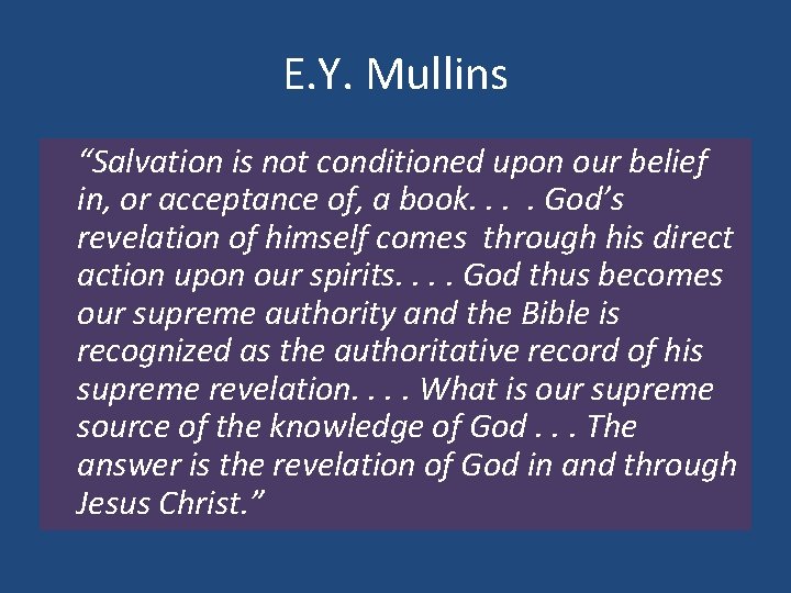 E. Y. Mullins “Salvation is not conditioned upon our belief in, or acceptance of,