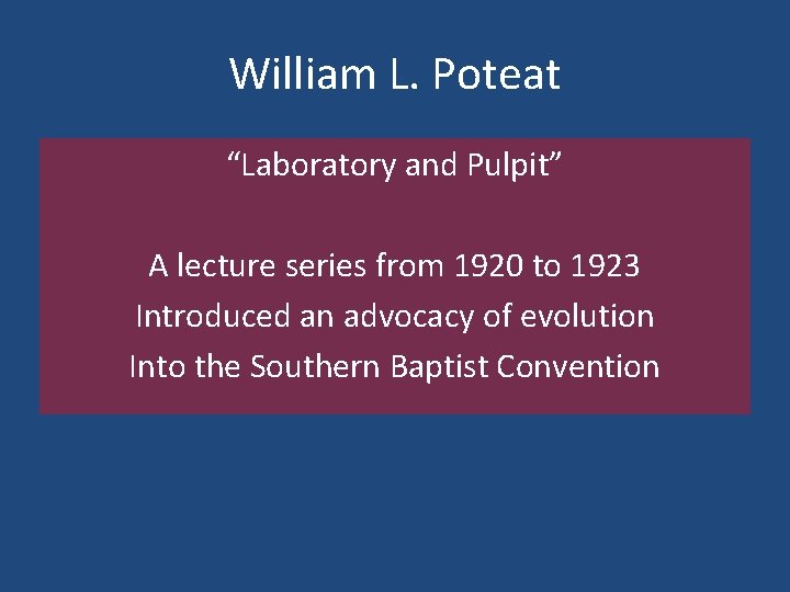 William L. Poteat “Laboratory and Pulpit” A lecture series from 1920 to 1923 Introduced