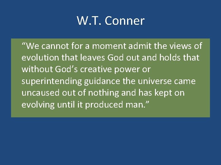 W. T. Conner “We cannot for a moment admit the views of evolution that