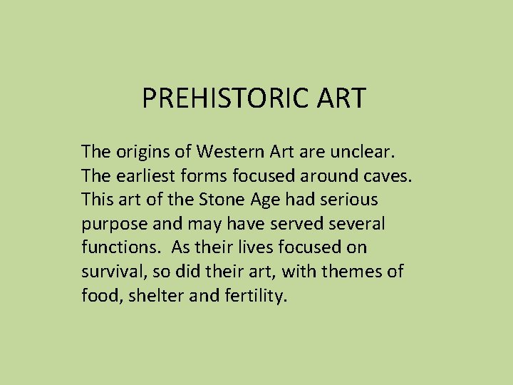 PREHISTORIC ART The origins of Western Art are unclear. The earliest forms focused around