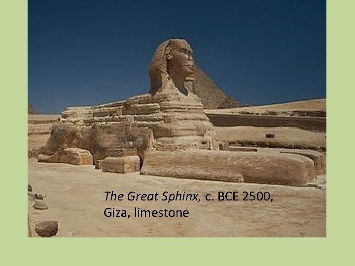 The Great Sphinx, c. BCE 2500, Giza, limestone 