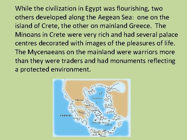 While the civilization in Egypt was flourishing, two others developed along the Aegean Sea: