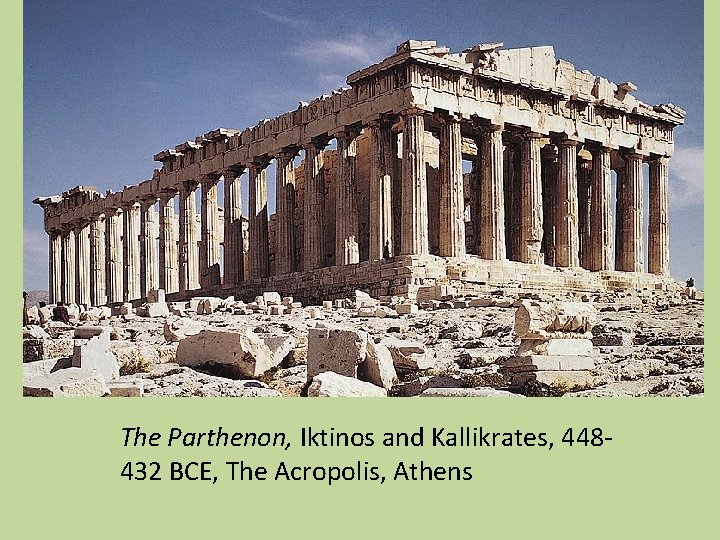 The Parthenon, Iktinos and Kallikrates, 448432 BCE, The Acropolis, Athens 