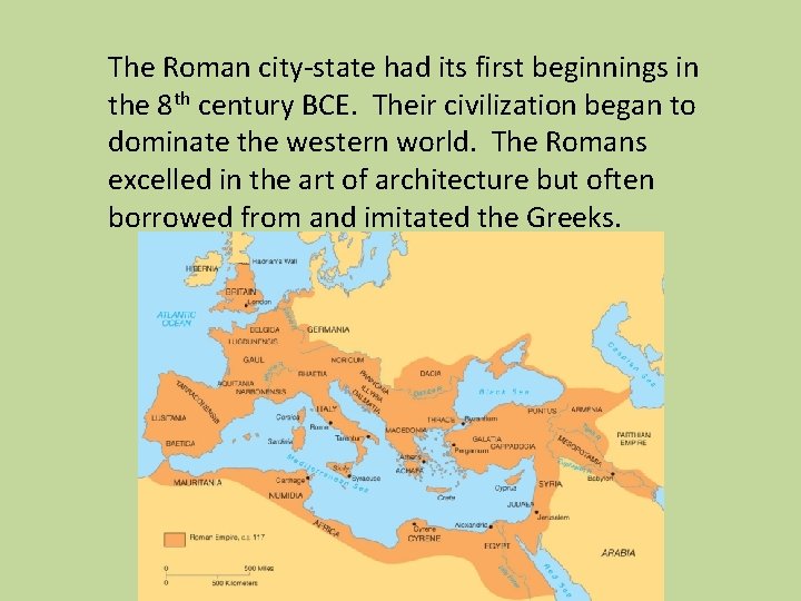 The Roman city-state had its first beginnings in the 8 th century BCE. Their