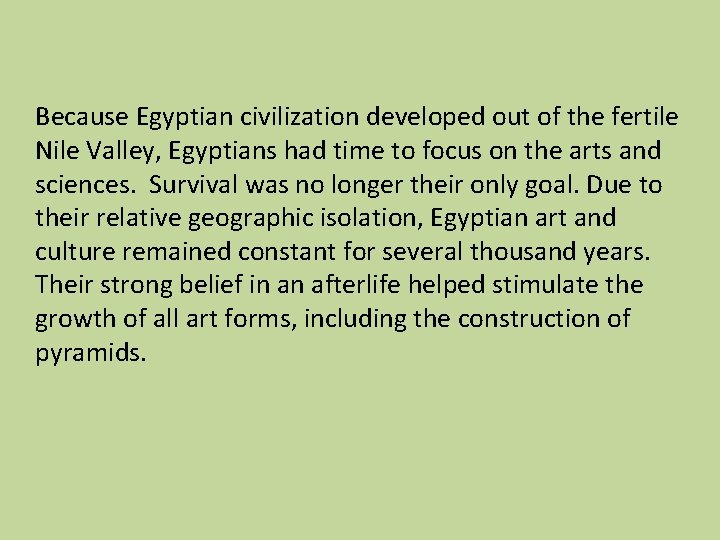 Because Egyptian civilization developed out of the fertile Nile Valley, Egyptians had time to