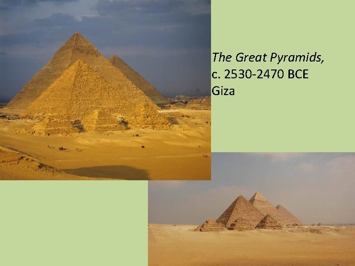 The Great Pyramids, c. 2530 -2470 BCE Giza 