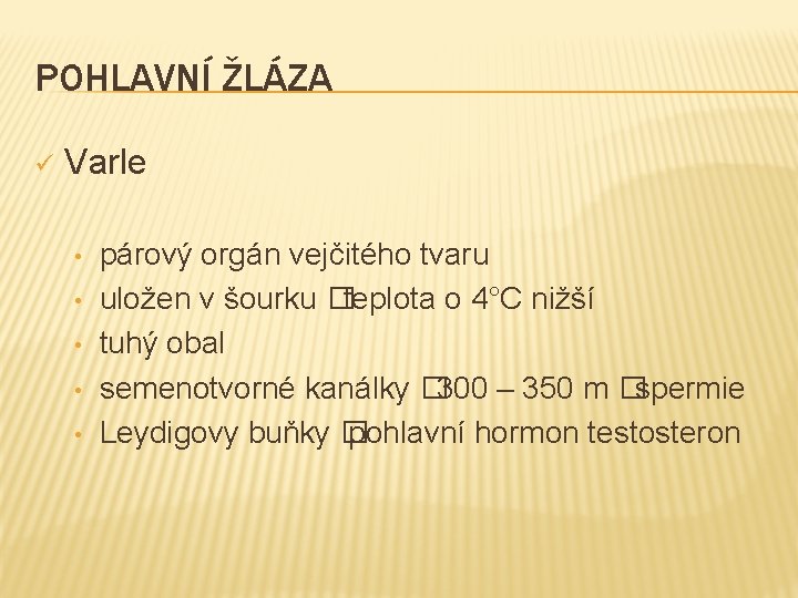 POHLAVNÍ ŽLÁZA ü Varle • • • párový orgán vejčitého tvaru uložen v šourku