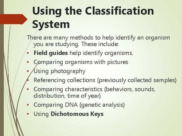 Using the Classification System There are many methods to help identify an organism you