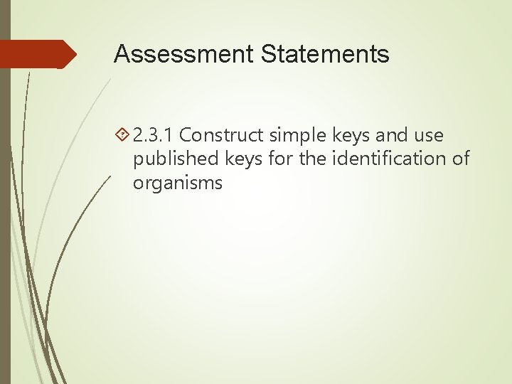 Assessment Statements 2. 3. 1 Construct simple keys and use published keys for the