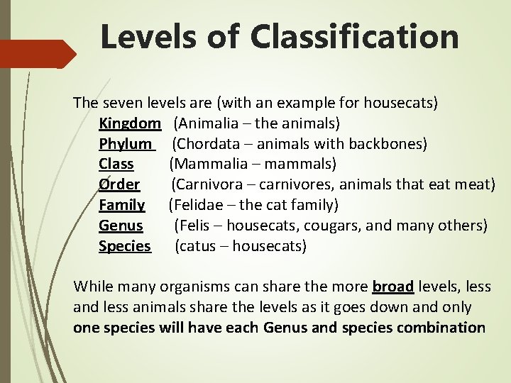 Levels of Classification The seven levels are (with an example for housecats) Kingdom (Animalia