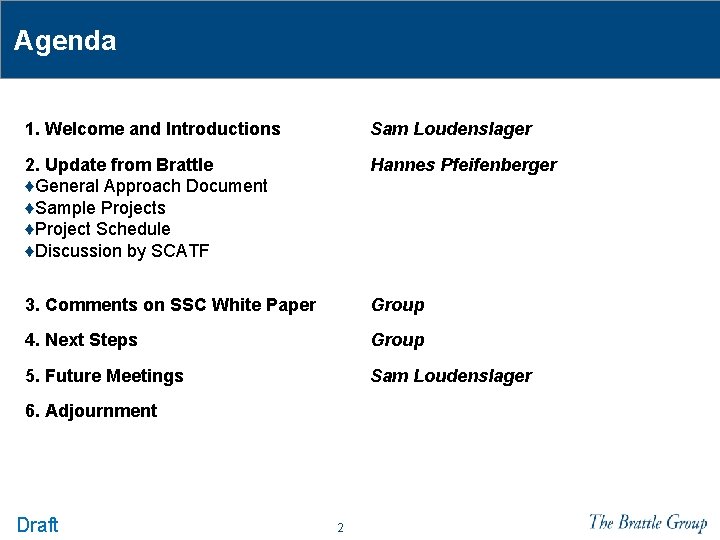 Agenda 1. Welcome and Introductions Sam Loudenslager 2. Update from Brattle ♦General Approach Document