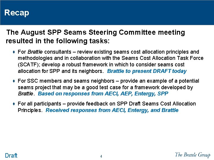 Recap The August SPP Seams Steering Committee meeting resulted in the following tasks: ♦