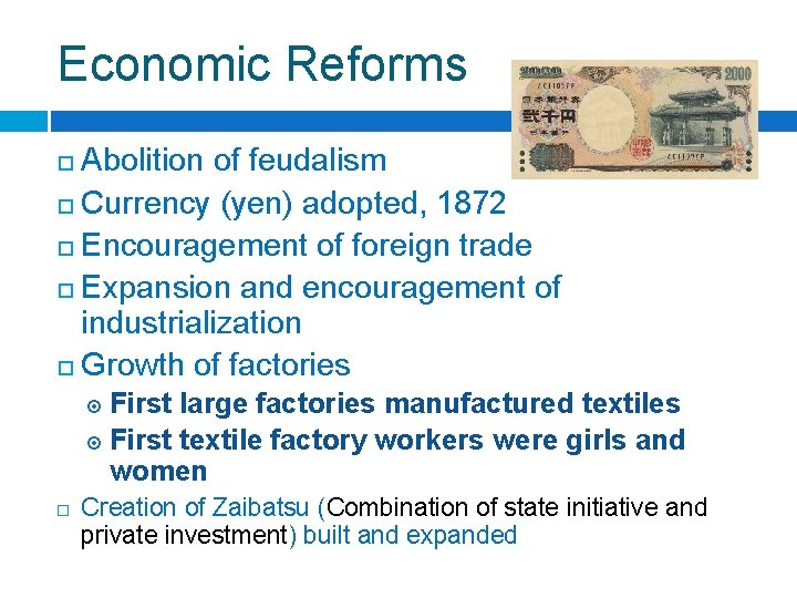 Economic Reforms Abolition of feudalism ¨ Currency (yen) adopted, 1872 ¨ Encouragement of foreign