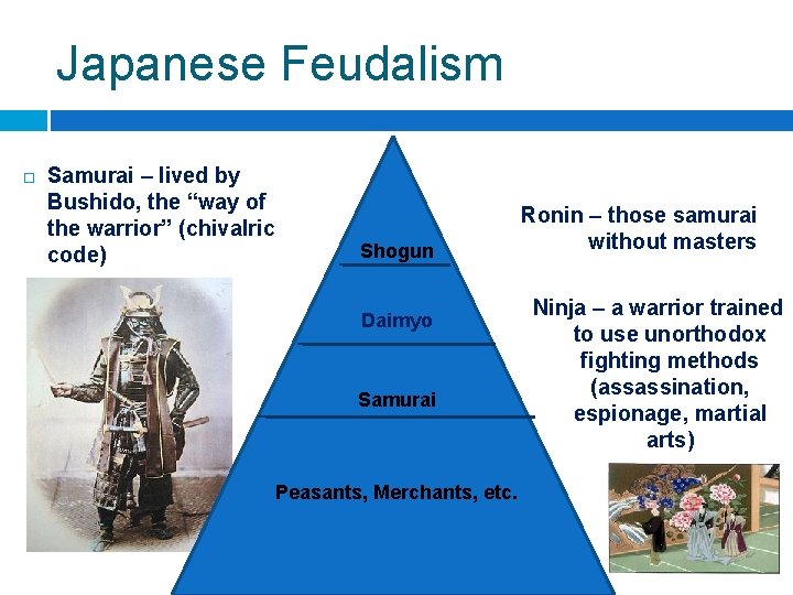 Japanese Feudalism ¨ Samurai – lived by Bushido, the “way of the warrior” (chivalric