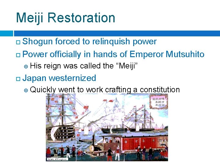 Meiji Restoration Shogun forced to relinquish power ¨ Power officially in hands of Emperor