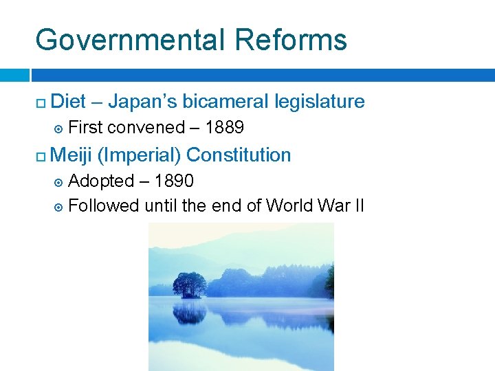 Governmental Reforms ¨ Diet – Japan’s bicameral legislature ¤ First ¨ convened – 1889