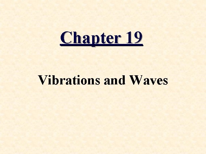 Chapter 19 Vibrations and Waves 