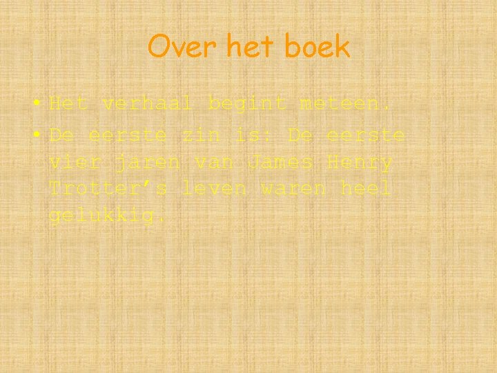 Over het boek • Het verhaal begint meteen. • De eerste zin is: De Over het boek • Het verhaal begint meteen. • De eerste zin is: De