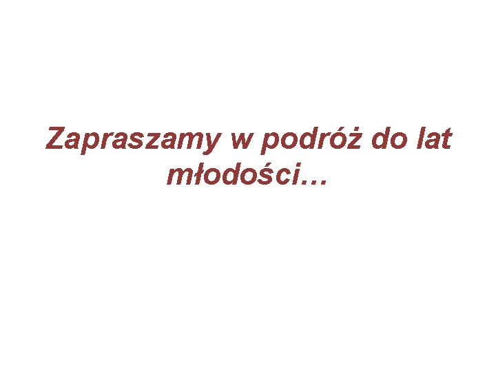 Zapraszamy w podróż do lat młodości… 