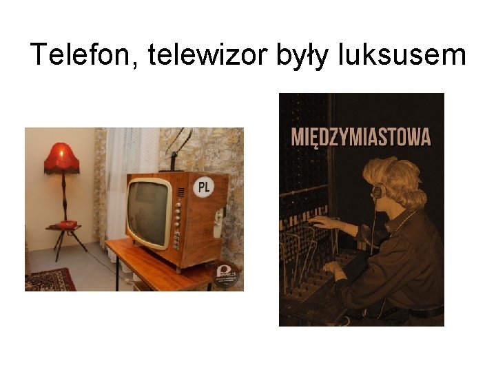 Telefon, telewizor były luksusem 