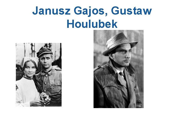 Janusz Gajos, Gustaw Houlubek 