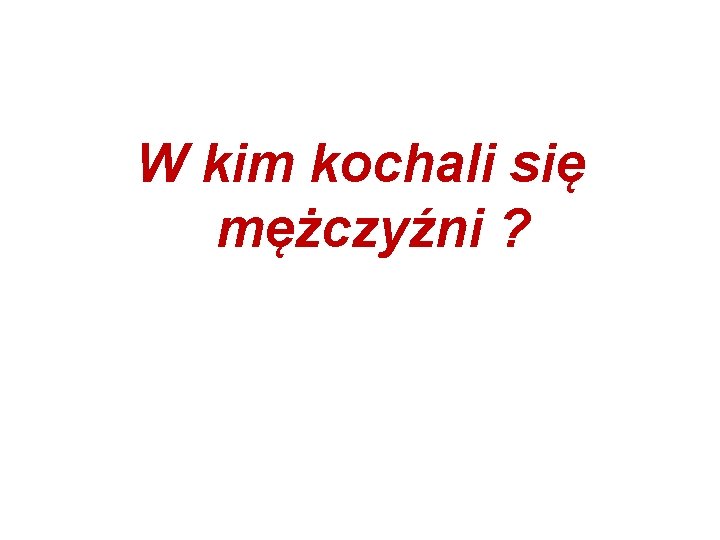 W kim kochali się mężczyźni ? 