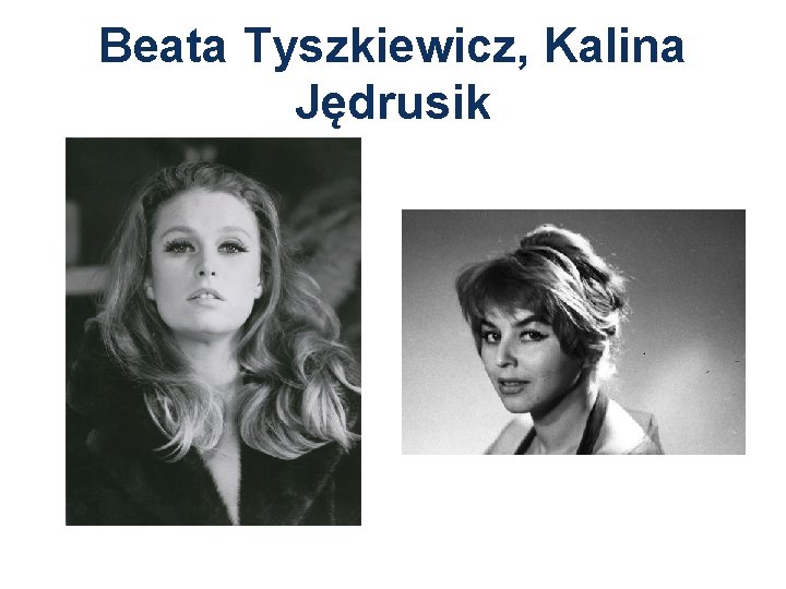 Beata Tyszkiewicz, Kalina Jędrusik 