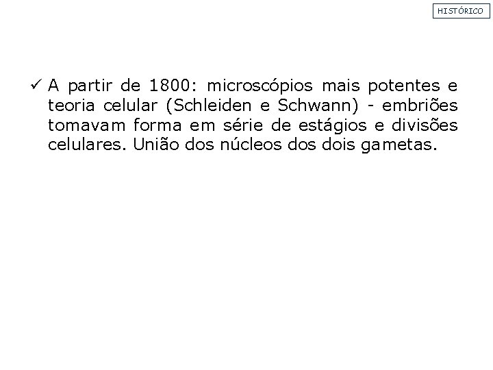 HISTÓRICO ü A partir de 1800: microscópios mais potentes e teoria celular (Schleiden e