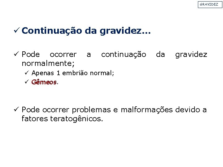 GRAVIDEZ ü Continuação da gravidez. . . ü Pode ocorrer normalmente; a continuação da