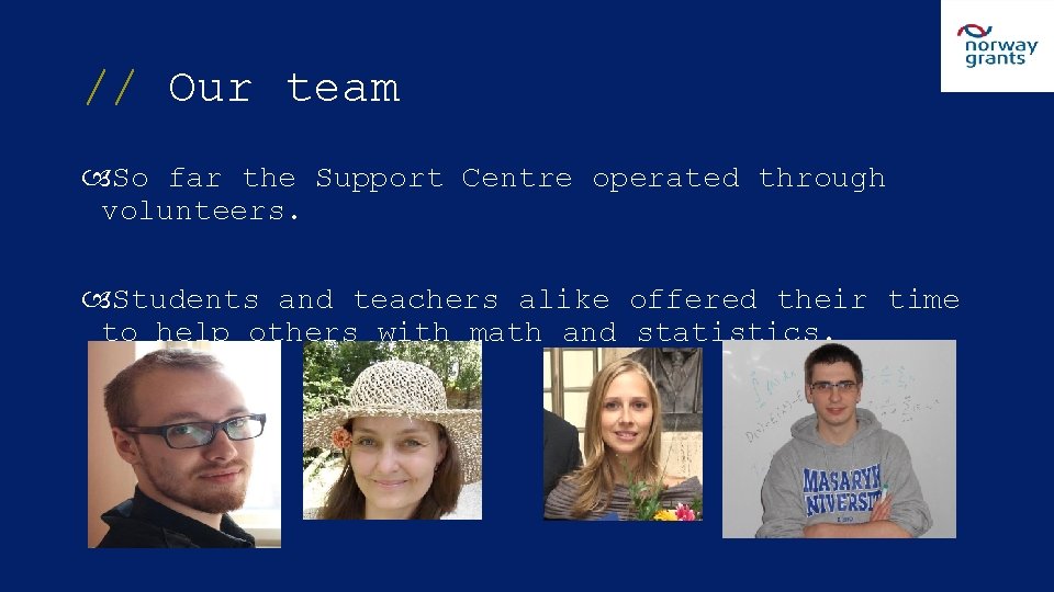 // Our team So far the Support Centre operated through volunteers. Students and teachers