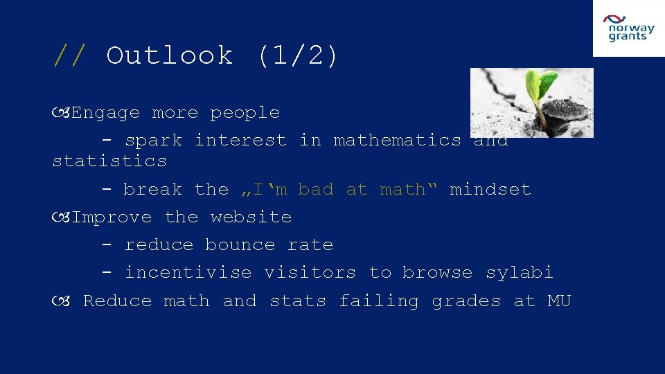 // Outlook (1/2) Engage more people - spark interest in mathematics and statistics -