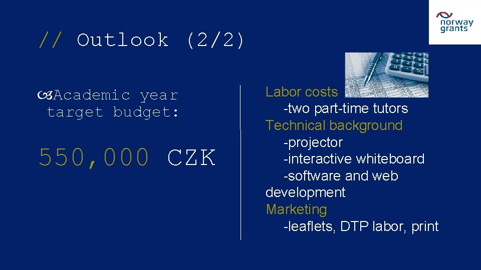 // Outlook (2/2) Academic year target budget: 550, 000 CZK Labor costs -two part-time