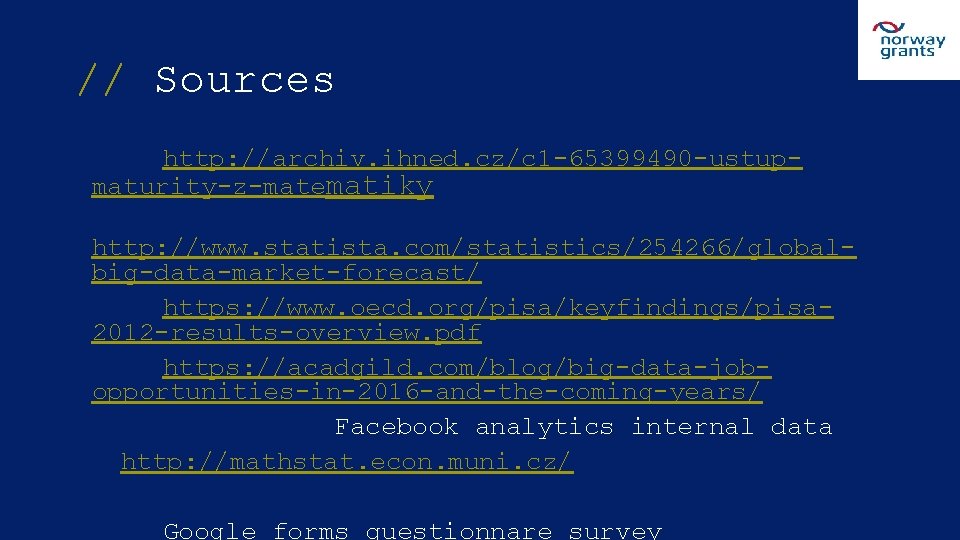 // Sources (1) http: //archiv. ihned. cz/c 1 -65399490 -ustupmaturity-z-matematiky (2) http: //www. statista.