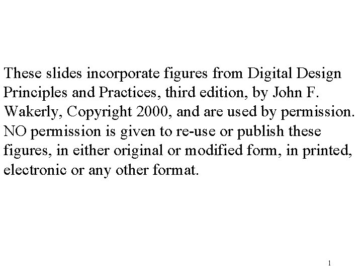 These slides incorporate figures from Digital Design Principles and Practices, third edition, by John