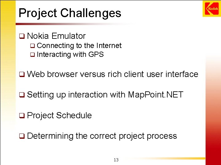 Project Challenges q Nokia Emulator q Connecting to the Internet q Interacting with GPS