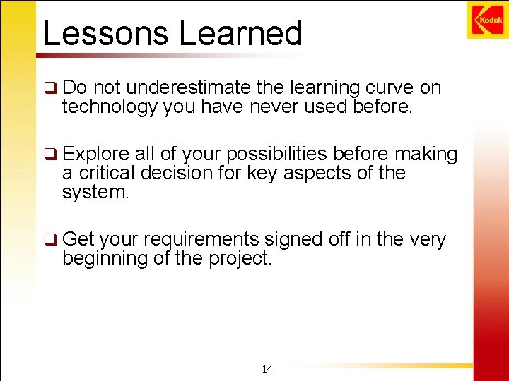 Lessons Learned q Do not underestimate the learning curve on technology you have never