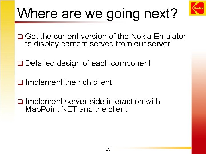 Where are we going next? q Get the current version of the Nokia Emulator