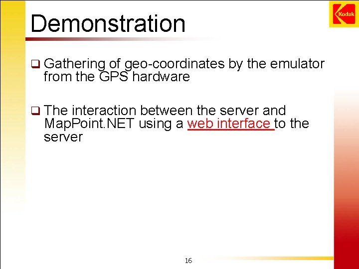 Demonstration q Gathering of geo-coordinates by the emulator from the GPS hardware q The