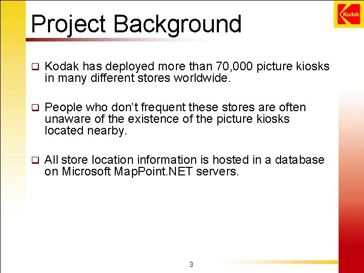 Project Background q Kodak has deployed more than 70, 000 picture kiosks in many