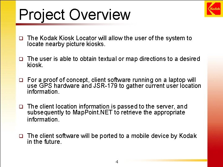 Project Overview q The Kodak Kiosk Locator will allow the user of the system