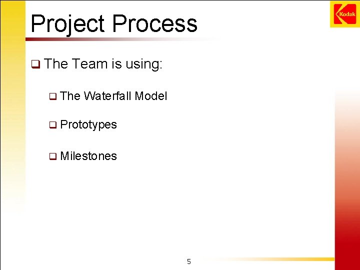 Project Process q The Team is using: q The Waterfall Model q Prototypes q