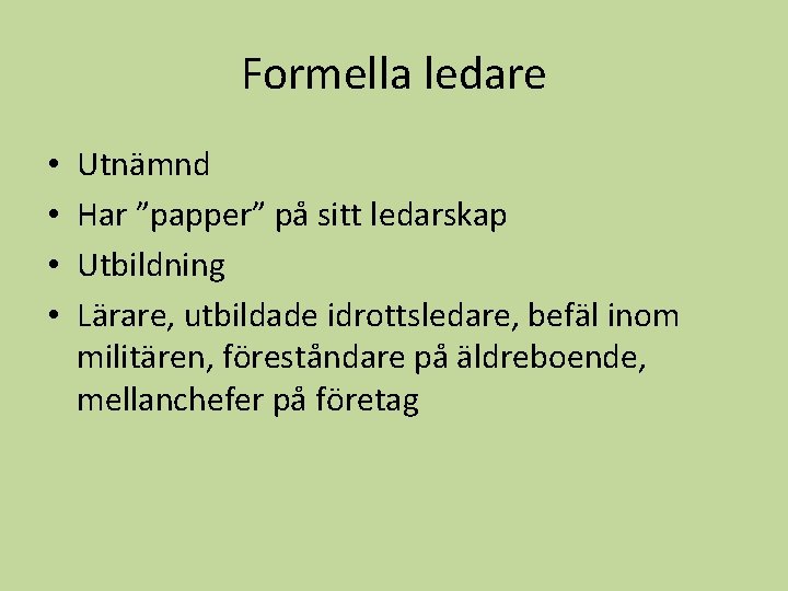 Formella ledare • • Utnämnd Har ”papper” på sitt ledarskap Utbildning Lärare, utbildade idrottsledare,